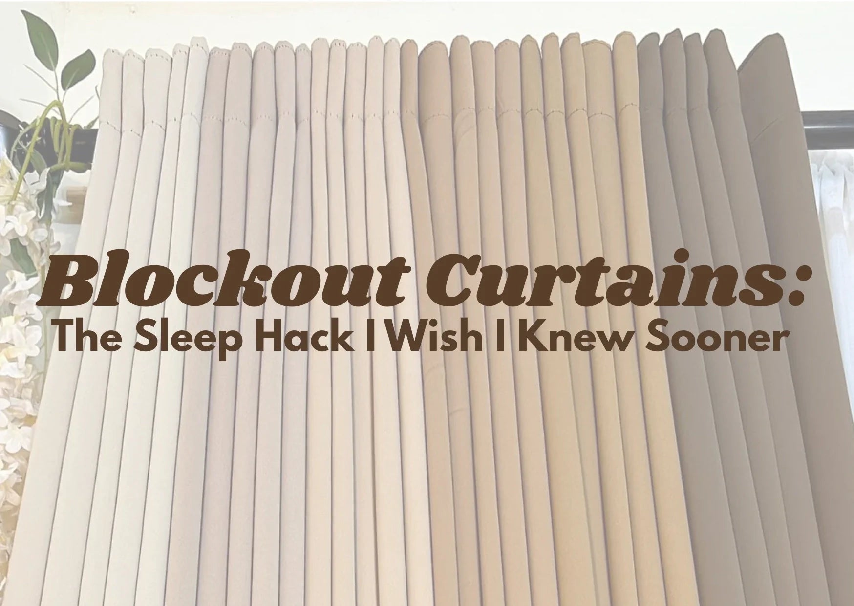Blockout Curtains: The Sleep Hack I Wish I Knew Sooner